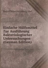 Einfache Hulfsmittel Zur Ausfuhrung Bakteriologischer Untersuchungen (German Edition)