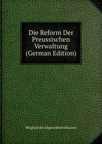 Die Reform Der Preussischen Verwaltung (German Edition)