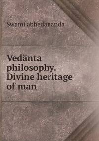 Vedanta philosophy. Divine heritage of man