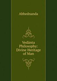 Vedanta Philosophy: Divine Heritage of Man