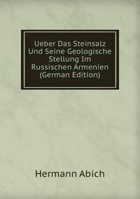 Ueber Das Steinsalz Und Seine Geologische Stellung Im Russischen Armenien (German Edition)