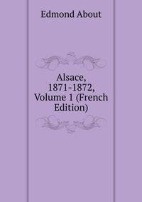 Alsace, 1871-1872, Volume 1 (French Edition)
