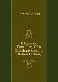Il Governo Pontificio, O La Quistione Romana (Italian Edition)