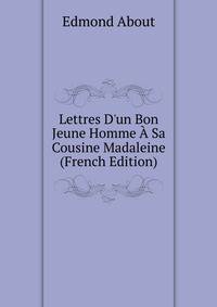 Lettres D'un Bon Jeune Homme ? Sa Cousine Madaleine (French Edition)