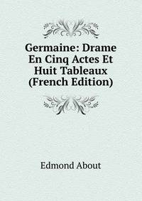 Germaine: Drame En Cinq Actes Et Huit Tableaux (French Edition)