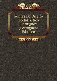 Fontes Do Direito Ecclesiastico Portuguez (Portuguese Edition)