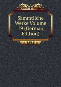 Sammtliche Werke Volume 19 (German Edition)