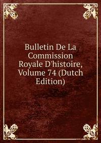 Bulletin De La Commission Royale D'histoire, Volume 74 (Dutch Edition)