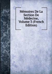 Memoires De La Section De Medecine, Volume 3 (French Edition)