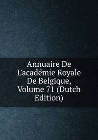 Annuaire De L'acad?mie Royale De Belgique, Volume 71 (Dutch Edition)