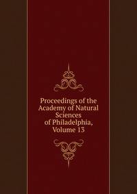 Proceedings of the Academy of Natural Sciences of Philadelphia, Volume 13