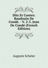 Dits Et Contes: Baudouin De Conde. - V. 2-3. Jean De Conde (French Edition)