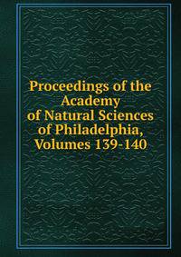 Proceedings of the Academy of Natural Sciences of Philadelphia, Volumes 139-140