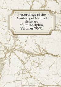 Proceedings of the Academy of Natural Sciences of Philadelphia, Volumes 70-71