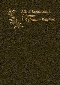 Atti E Rendiconti, Volumes 1-5 (Italian Edition)