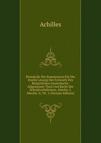 Protokolle Der Kommission Fur Die Zweite Lesung Des Entwurfs Des Burgerlichen Gesetzbuchs: Allgemeiner Theil Und Recht Der Schuldverhaltnisse, Abschn. I, Abschn. Ii, Tit. 1 (German Edition)