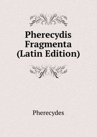 Pherecydis Fragmenta (Latin Edition)