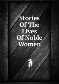 Stories Of The Lives Of Noble Women