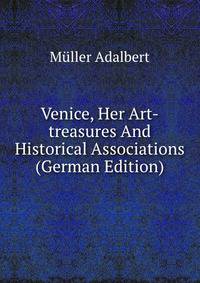 Venice, Her Art-treasures And Historical Associations (German Edition)