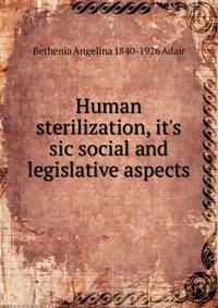 Human sterilization, it's sic social and legislative aspects