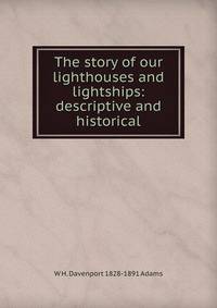 The story of our lighthouses and lightships: descriptive and historical