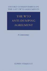 The WTO Anti-Dumping Agreement: A Commentary