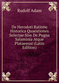 De Herodoti Ratione Historica Quaestiones Selectae Sive De Pugna Salaminia Atque Plataeensi (Latin Edition)