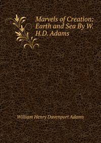 Marvels of Creation: Earth and Sea By W.H.D. Adams.