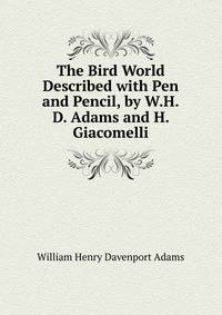The Bird World Described with Pen and Pencil, by W.H.D. Adams and H. Giacomelli