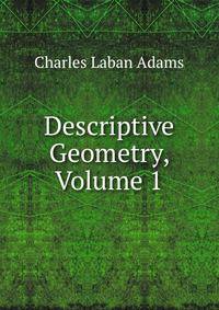 Descriptive Geometry, Volume 1