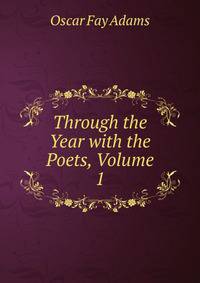 Through the Year with the Poets, Volume 1