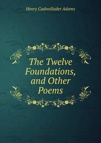 The Twelve Foundations, and Other Poems