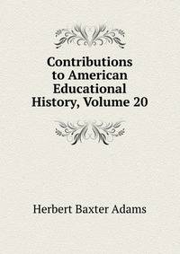 Contributions to American Educational History, Volume 20
