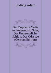 Das Doppelte Motiv in Freiermord; Oder, Der Ursprungliche Schluss Der Odyssee (German Edition)