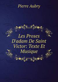 Les Proses D'adam De Saint Victor: Texte Et Musique