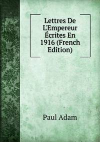 Lettres De L'Empereur ?crites En 1916 (French Edition)