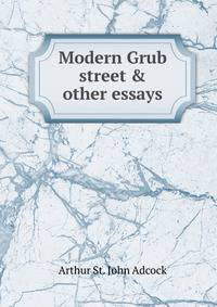Modern Grub street &amp; other essays