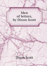 Men of letters, by Dixon Scott