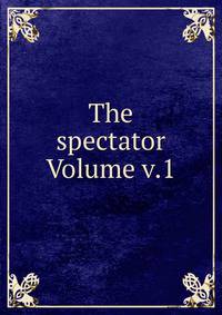 The spectator Volume v.1