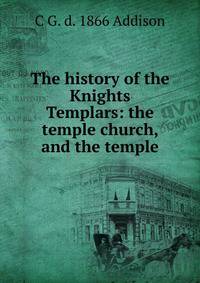The history of the Knights Templars: the temple church, and the temple