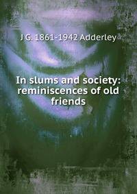 In slums and society: reminiscences of old friends