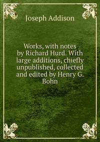 Works, with notes by Richard Hurd. With large additions, chiefly unpublished, collected and edited by Henry G. Bohn