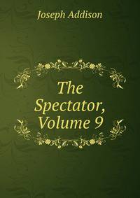 The Spectator, Volume 9