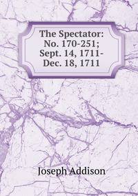 The Spectator: No. 170-251; Sept. 14, 1711-Dec. 18, 1711