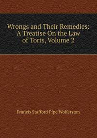 Wrongs and Their Remedies: A Treatise On the Law of Torts, Volume 2