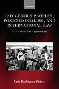 Indigenous Peoples, Postcolonialism and International Law: The ILO Regime (1919-1989)