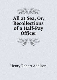All at Sea, Or, Recollections of a Half-Pay Officer