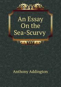 An Essay On the Sea-Scurvy .
