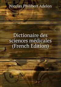 Dictionaire des sciences medicales (French Edition)