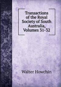 Transactions of the Royal Society of South Australia, Volumes 31-32